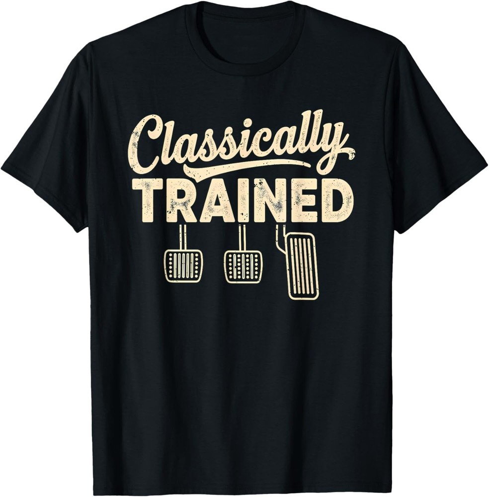 Classically Trained Manual Car Pedals Driving Humor T-Shirt UNISEX