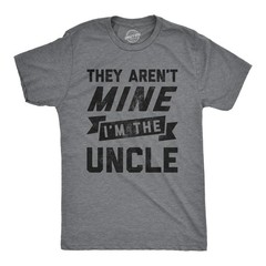 Mens They Arent Mine I’m The Uncle T Shirt Funny Family Niece Nephew Tee