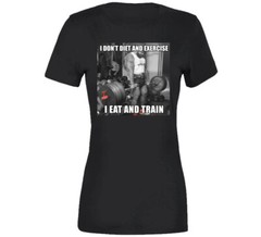 I Dont Diet And Exercise I Eat And Train Deadlift T Shirt