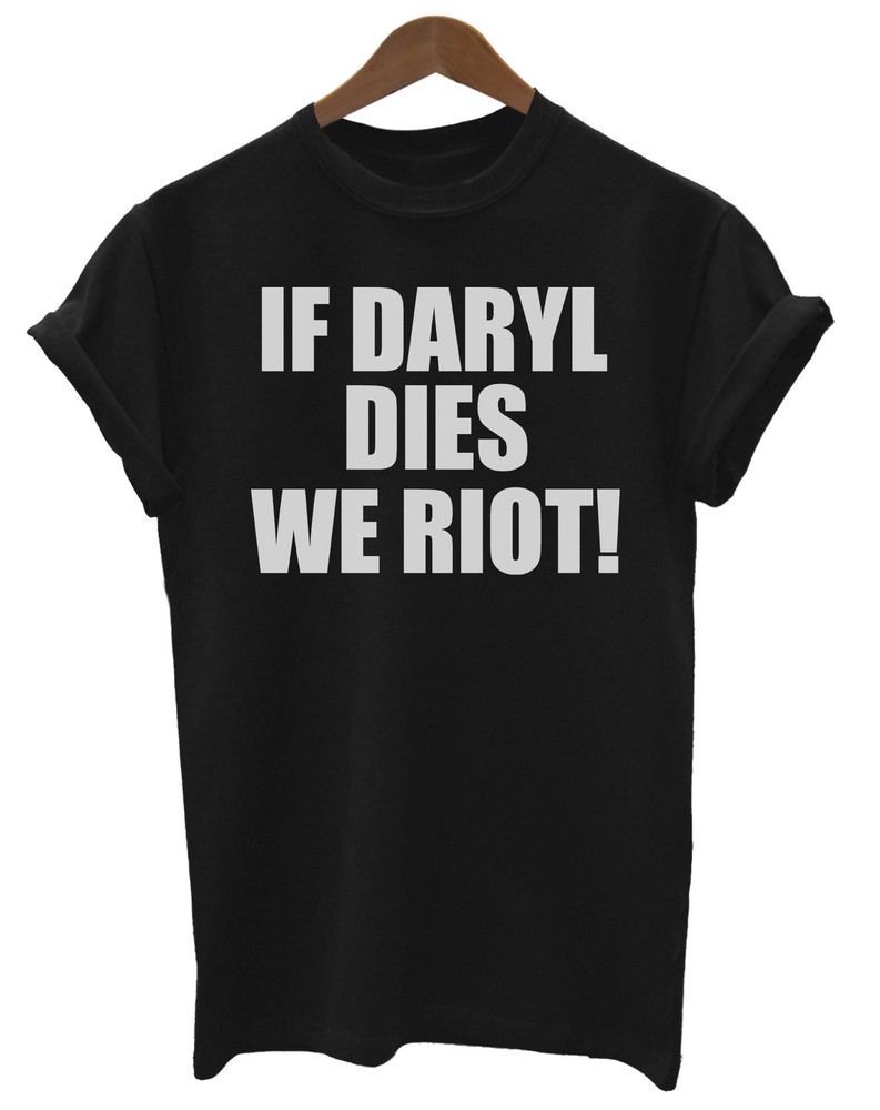 If Daryl Dies We Riot Unisex Ladies Mens T-Shirt Walking Dead Zombie
