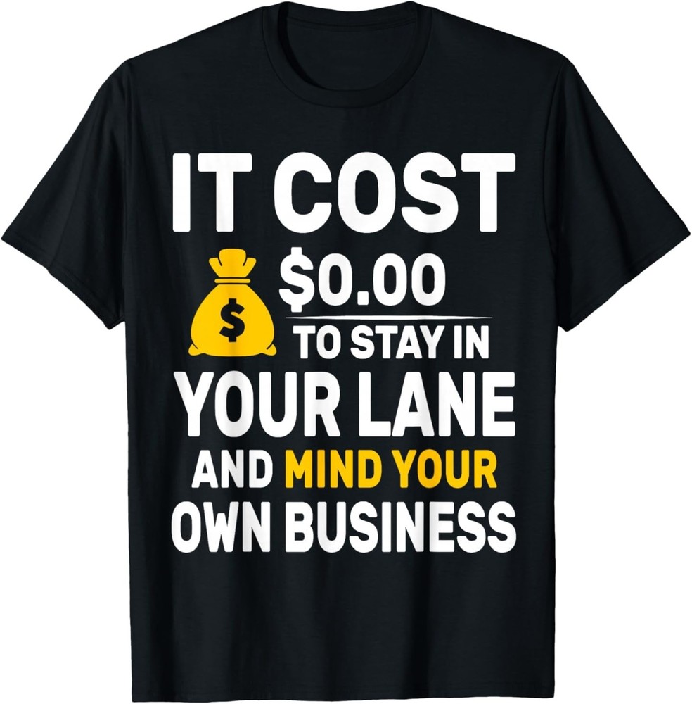 Mind Your Own Business Minding Your Own Business Funny Quote T-Shirt