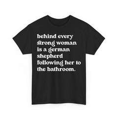 Behind Every Strong Woman is A German Shepherd Dog Bathroom Unisex T-Shirt