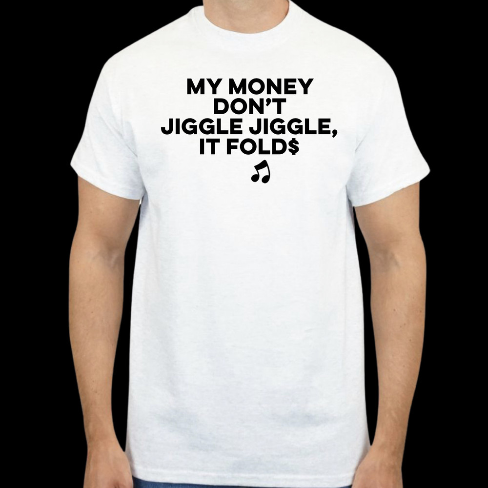 My Money Don’t Jiggle Jiggle it folds viral TikTok sound unisex T-shirt S-2XL
