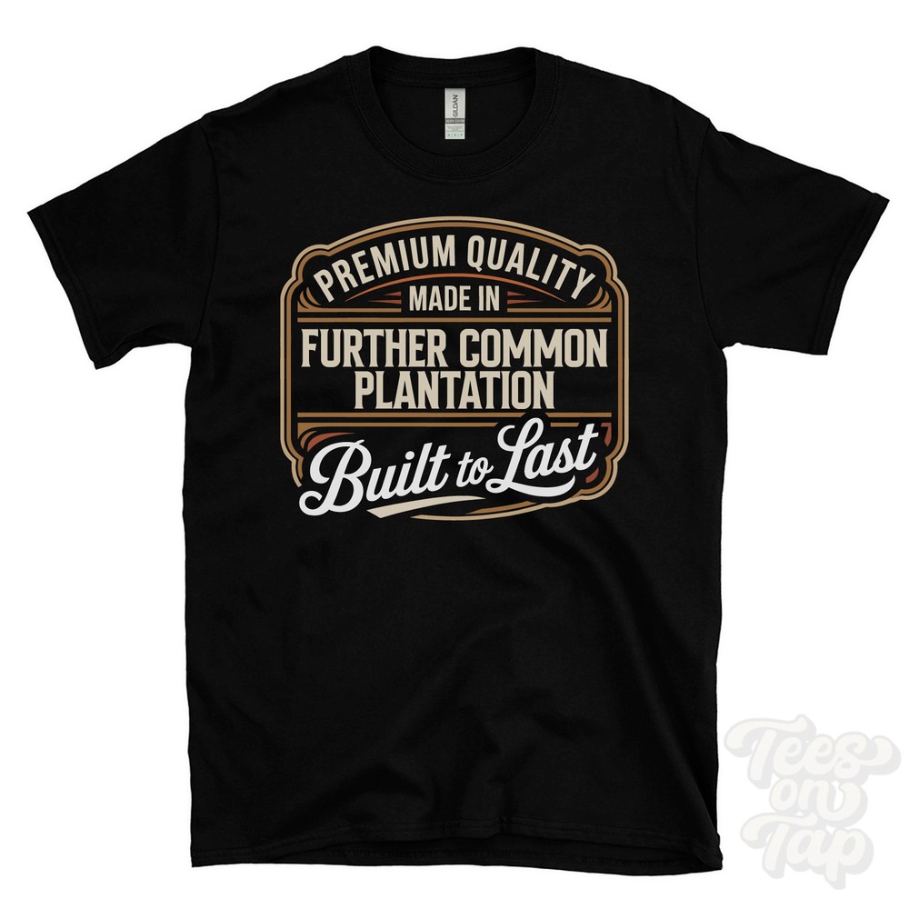 MADE IN FURTHER COMMON PLANTATION PREMIUM QUALITY BUILT TO LAST T-SHIRT england