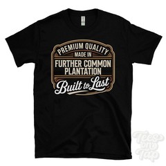 MADE IN FURTHER COMMON PLANTATION PREMIUM QUALITY BUILT TO LAST T-SHIRT england