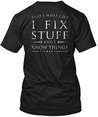 I Fix Stuff And Know Things Fu Thats What Do T-Shirt Made in USA Size S to 5XL