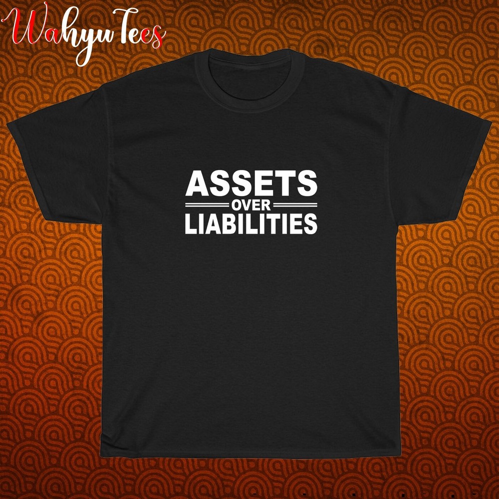 New Assets Over Liabilities Logo Black/Grey/Navy/White Size S-5XL Unisex T-Shirt