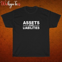 New Assets Over Liabilities Logo Black/Grey/Navy/White Size S-5XL Unisex T-Shirt