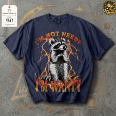Im Not Needy Im Wanty Raccoon Comfort Tee