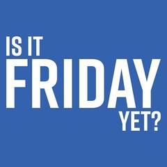 Is It Friday Yet – Funny Sarcastic Work Weekend Party Graphic T Shirt