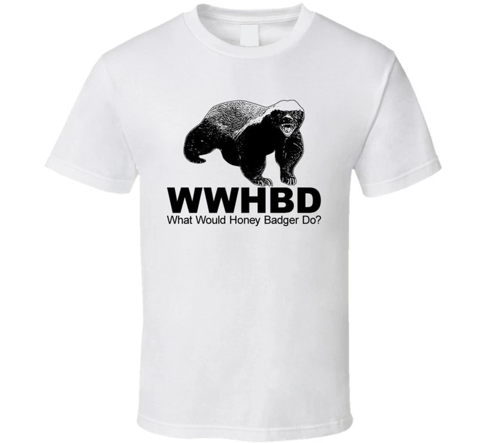 What Would Honey Badger Do Funny Joke T Shirt
