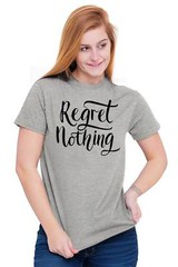 Regret Nothing Motivational Gym Workout Gift Womens Crewneck T Shirt Tees Tops