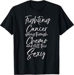 Cute Fighting Cancer Going Through Chemo and Still this Sexy T-Shirt