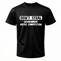 Funny “Don’t Steal Government Hates Competition” T-Shirt Unisex Crewneck Humor T