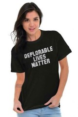 Deplorable Lives Matter Pro-Trump Republican Womens or Mens Crewneck T Shirt Tee