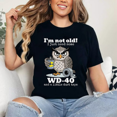 I’m not Old I just Need Some WD-40 and a Little Duct Tape T-Shirt