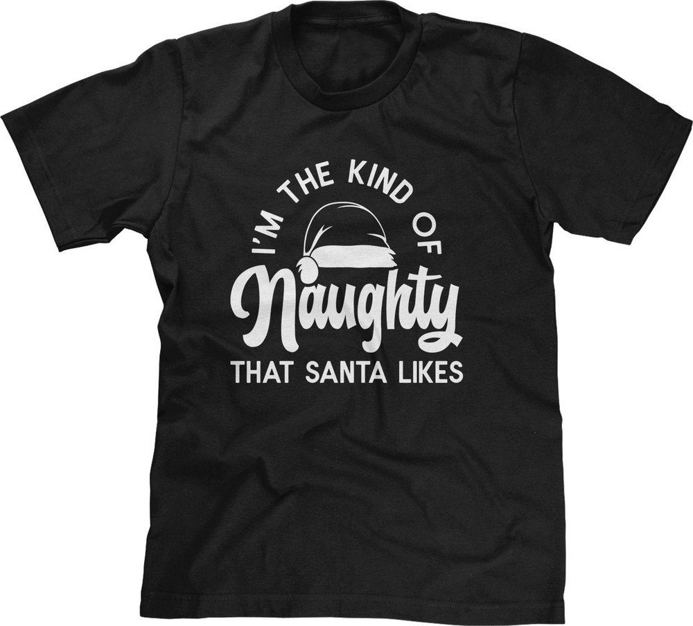 Kind Of Naughty That Santa Claus Likes Christmas Xmas Meme Funny Joke Mens Tee