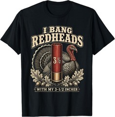 I Bang Redheads Turkey with My 3 1/2 in Funny Hunting T-Shirt