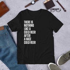 There Is Nothing Like A Cold Beer After A Nice Cold Beer Men’s t-shirt