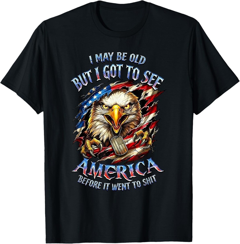 I May Be Old See America Before It Went to Shitt Eagle T-Shirt unisex T-Shirt