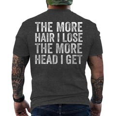 The More Hair I Lose The More Head I Get Meme ON BACK T-Shirt