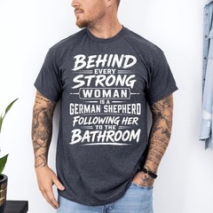 Behind Every Strong Woman is A German Shepherd Dog Bathroom Unisex T-Shirt