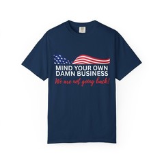 USA Shirt, Mind Your Own Business, Not Going Back Tee Shirt