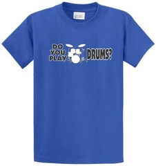 DO YOU PLAY DRUMS? Cotton Printed Tee Shirt Regular and Big and Tall Sizes