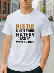 Hustle Until Your Haters Ask If You’re Hiring Entrepreneur Quote Unisex T-Shirt