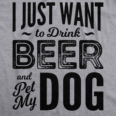 Mens I Just Want to Drink Beer and Pet My Dog Funny T shirts Novelty Dog Lover T