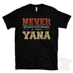 NEVER UNDERESTIMATE A TRUE YANA T-SHIRT – Wear Your Name Proudly