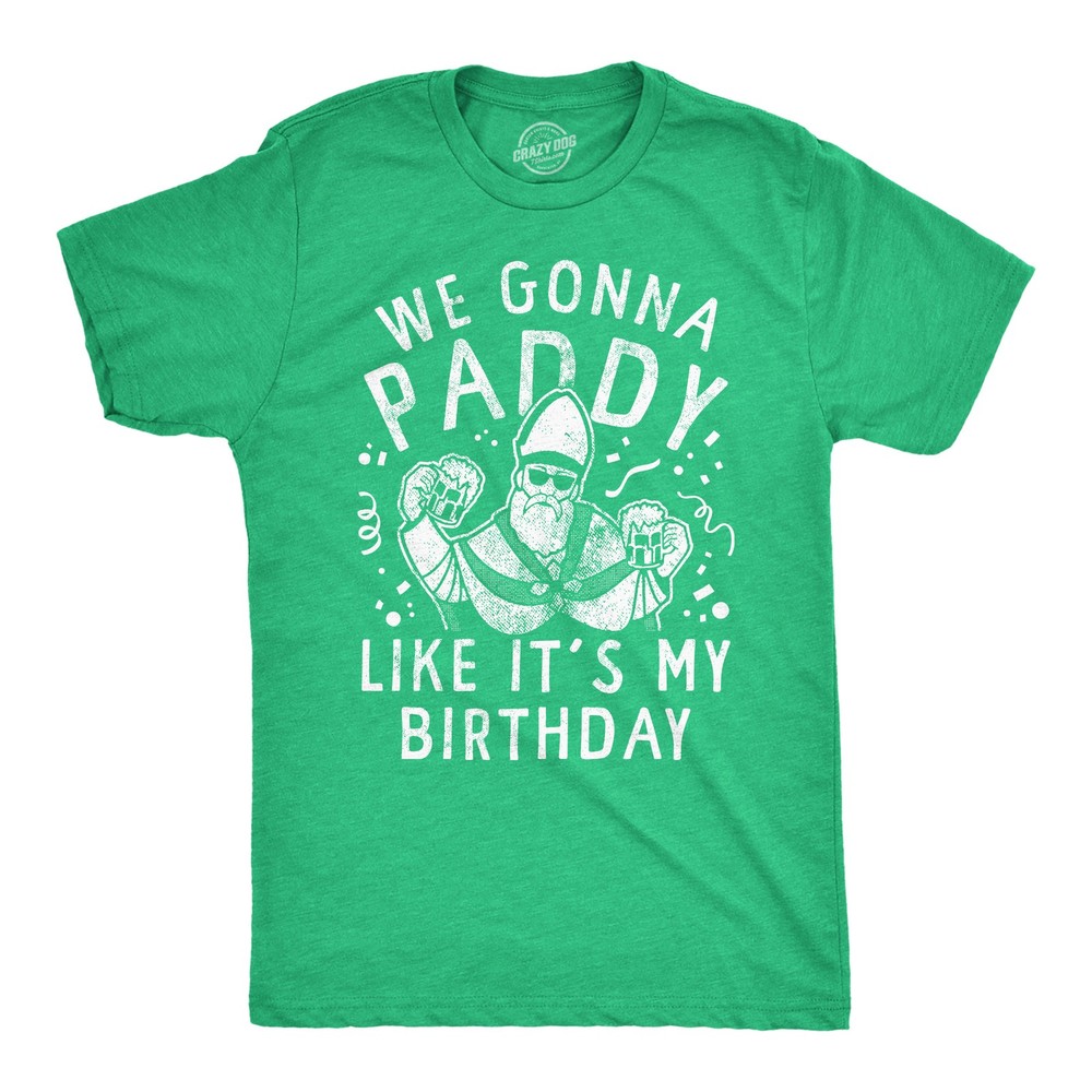 Mens We Gonna Paddy Like Its My Birthday T Shirt Funny St Pattys Day Party
