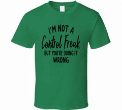 I’m Not A Control Freak But You’re Doing It Wrong Tee Unisex Funny Gift T Shirt