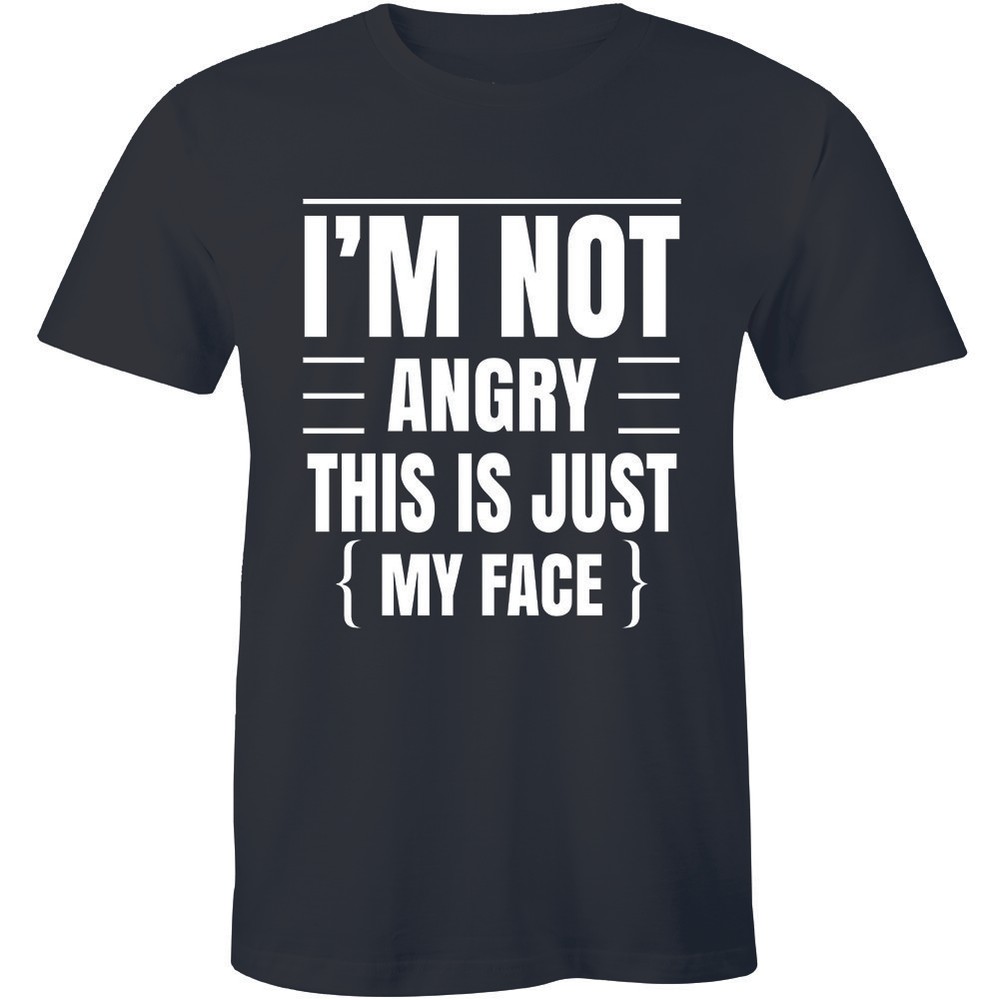 I’m Not Angry This Is Just My Face Funny Sarcastic College Humor Teacher T-Shirt
