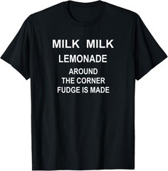 Milk Milk Lemonade, Funny, Joke, Sarcastic, Family T-Shirt