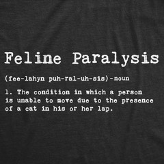 Mens Feline Paralysis T shirt Funny Cat Lover Cute Pet Kitty Crazy Cat Lady Tee