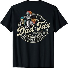ON Back Dad Tax Making Sure It’s Not Poison Skeleton Dad Tax T-Shirt