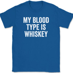 My Blood Type Is Whiskey T-Shirt Tee Funny Drinking Novelty GIft