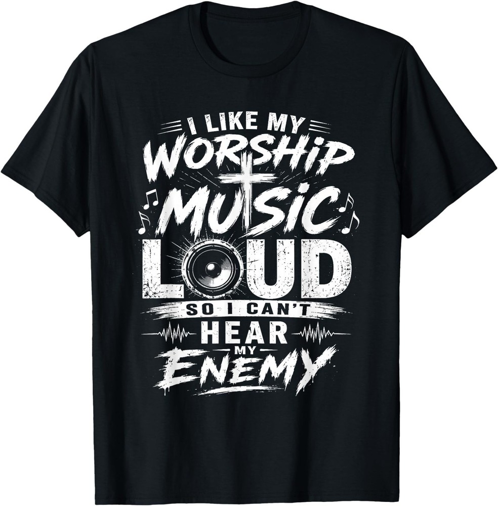 I Like My Worship Music Loud So I Can’t Hear My Enemy Humor T-Shirt