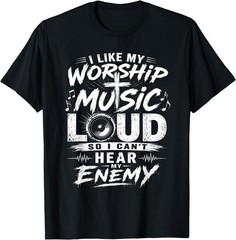 I Like My Worship Music Loud So I Can’t Hear My Enemy Humor T-Shirt