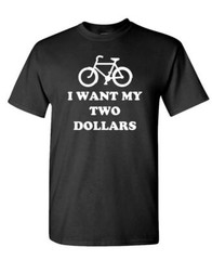 I WANT MY Two Dollars – Unisex Cotton T-Shirt Tee Shirt