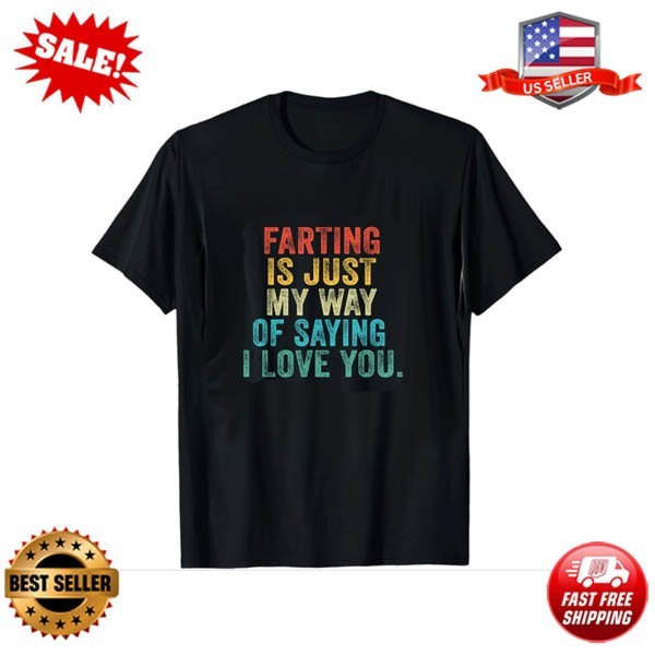 Funny Farting is Just My Way of Saying I Love You Vintage T-Shirt