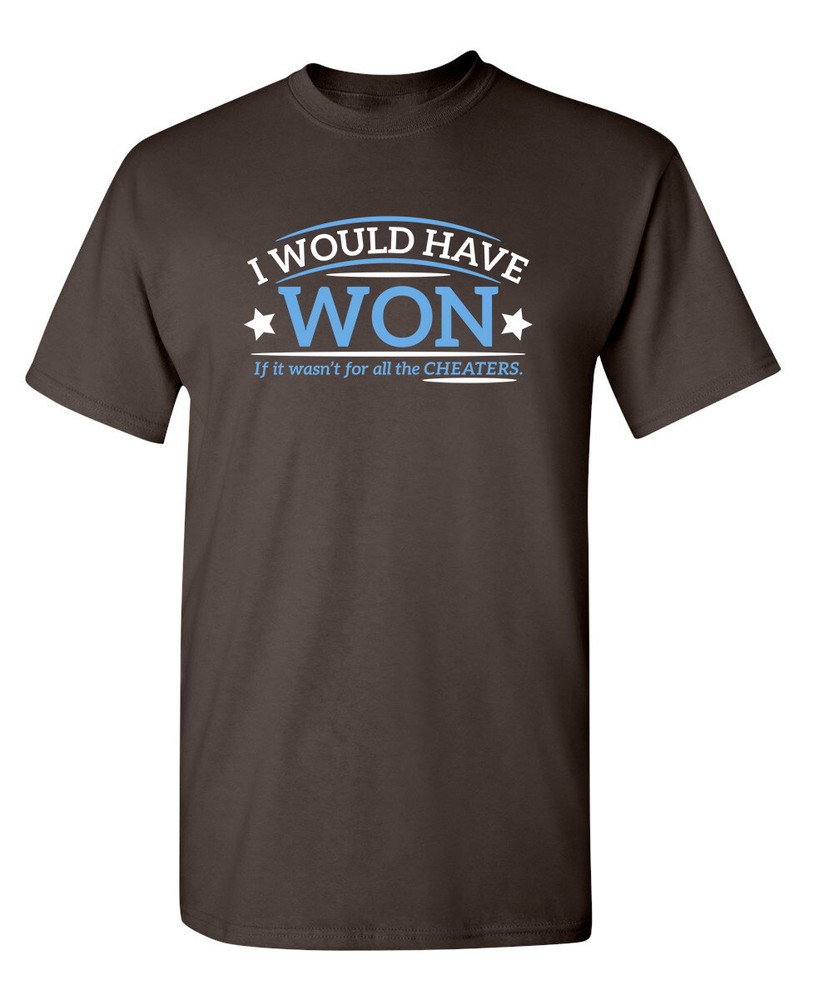 I Would Have Won If It Wasn’t For All The Cheaters Sarcastic Funny T-Shirts