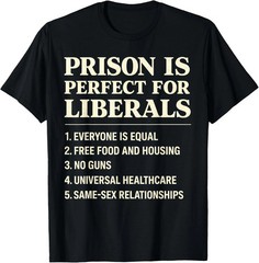 Prison Is Perfect For Liberals T-Shirt Funny Conservative Political Humor Tee