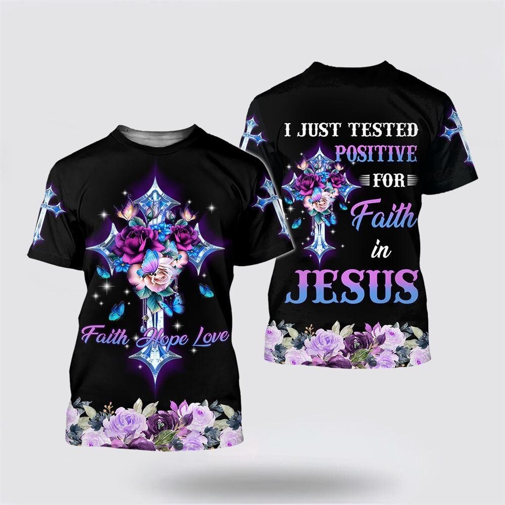 I Just Tested Positive For Faith In Jesus AOP Shirt 3D Shirt Full Size S-5XL