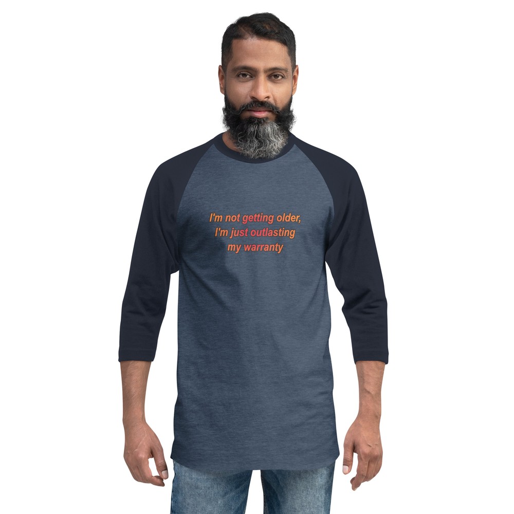 I’m Not Getting Older I’m Just Outlasting MyWarrantyFunny3/4 sleeve raglan shirt
