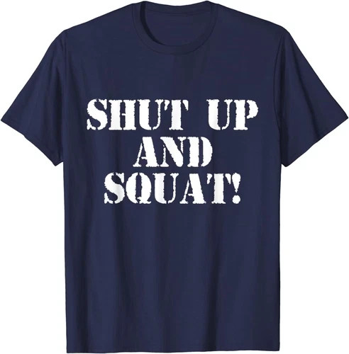 Shut Up And Squat Gym Motivation Quote Fitness Lover Workout Gift Unisex T-Shirt