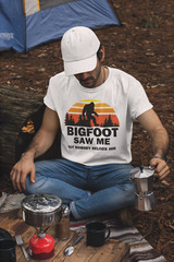Bigfoot Saw Me But Nobody Believes Him T-Shirt Camping Shirts Sasquatch Hiking