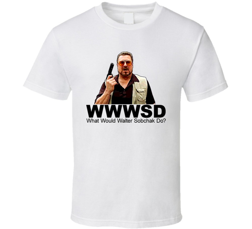 Walter Sobchak What Would Walter Sobchak Do Big Lebowski T Shirt