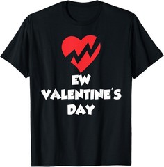 Ew Valentine’s Day Anti Valentines Valentine Sarcastic T-Shirt